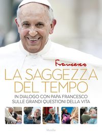 Produktbild: La saggezza del tempo. In dialogo con papa Francesco sulle grandi questioni della vita
