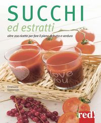 Produktbild: Succhi ed estratti. Oltre 200 ricette per fare il pieno di frutta e verdura