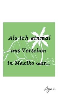 Produktbild: Als ich einmal aus versehen in Mexiko war