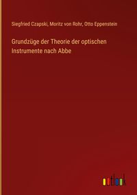 Produktbild: Grundz&uuml;ge der Theorie der optischen Instrumente nach Abbe