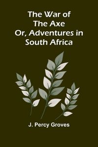 Produktbild: The War of the Axe; Or, Adventures in South Africa