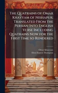 Produktbild: The Quatrains of Omar Khayyam of Nishapur; Translated From the Persian Into English Verse Including Quatrains Now for the First Time so Rendered