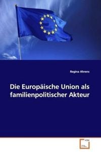 Produktbild: Ahrens, R: Die Europ&auml;ische Union als familienpolitischer Akt