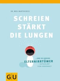 Produktbild: Schreien st&auml;rkt die Lungen und 99 weitere Elternirrt&uuml;mer