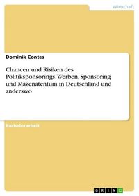 Produktbild: Chancen und Risiken des Politiksponsorings. Werben, Sponsoring und M&auml;zenatentum in Deutschland und anderswo