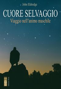 Produktbild: Cuore selvaggio. Viaggio nell'animo maschile