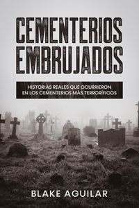 Produktbild: Cementerios Embrujados: Historias Reales que Ocurrieron en los Cementerios m&aacute;s Terror&iacute;ficos
