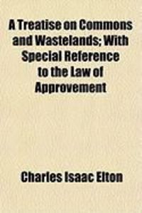 Produktbild: A Treatise on Commons and Wastelands; With Special Reference to the Law of Approvement