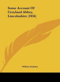 Produktbild: Stukeley, W: Some Account Of Croyland Abbey, Lincolnshire (1