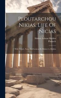 Produktbild: Ploutarchou Nikias. Life Of Nicias; With Introd., Notes And Lexicon By Hubert A. Holden