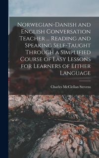 Produktbild: Norwegian-Danish and English Conversation Teacher ... Reading and Speaking Self-taught Through a Simplified Course of Easy Lessons for Learners of Eit