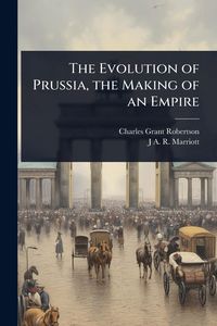 Produktbild: The Evolution of Prussia, the Making of an Empire