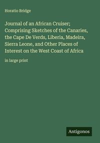 Produktbild: Journal of an African Cruiser; Comprising Sketches of the Canaries, the Cape De Verds, Liberia, Madeira, Sierra Leone, and Other Places of Interest on