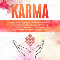 Produktbild: Karma: Stosuj Prawo Przyczyny i Skutku Krok po Kroku w Codziennym Życiu, Rozwiąż Zły Karma i Tw&oacute;rz Dobry Karma na Droga do Najwyższego Szczęścia i Wdzięczności