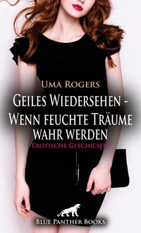 Produktbild: Geiles Wiedersehen - Wenn feuchte Tr&auml;ume wahr werden | Erotische Geschichte + 3 weitere Geschichten