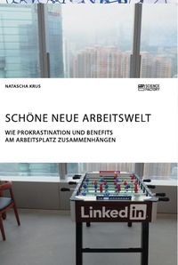 Produktbild: Sch&ouml;ne neue Arbeitswelt. Wie Prokrastination und Benefits am Arbeitsplatz zusammenh&auml;ngen