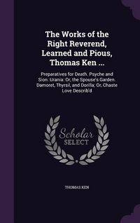 Produktbild: The Works of the Right Reverend, Learned and Pious, Thomas Ken ...