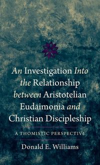 Produktbild: An Investigation Into the Relationship Between Aristotelian Eudaimonia and Christian Discipleship
