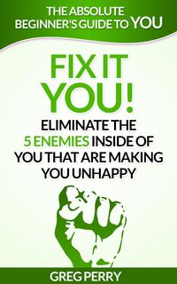 Produktbild: Fix It - YOU! Eliminate the 5 Enemies Inside of You that are Making You Unhappy