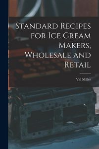 Produktbild: Standard Recipes for Ice Cream Makers, Wholesale and Retail