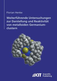 Bild vom Artikel Weiterführende Untersuchungen zur Darstellung und Reaktivität von metalloiden Germaniumclustern vom Autor Florian Henke