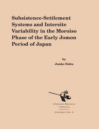 Produktbild: Subsistence-Settlement Systems and Intersite Variability in the Moroiso Phase of the Early Jomon Period of Japan