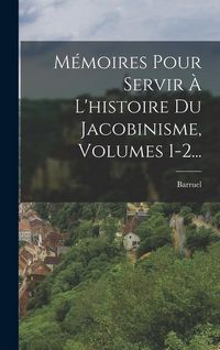Produktbild: M&eacute;moires Pour Servir &Agrave; L'histoire Du Jacobinisme, Volumes 1-2...