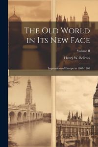 Produktbild: The Old World in Its New Face: Impressions of Europe in 1867-1868; Volume II