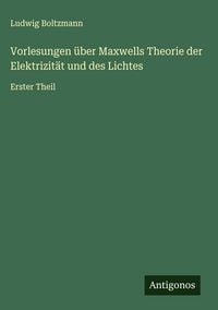 Produktbild: Vorlesungen &uuml;ber Maxwells Theorie der Elektrizit&auml;t und des Lichtes