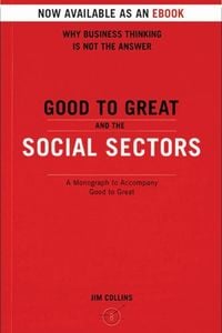 Good To Great And The Social Sectors Jim Collins