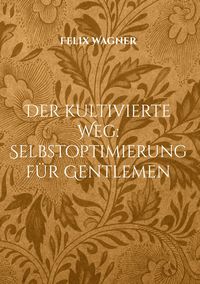 Produktbild: Der kultivierte Weg: Selbstoptimierung f&uuml;r Gentlemen