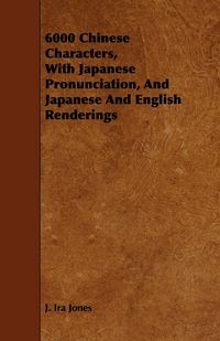 Produktbild: 6000 Chinese Characters, with Japanese Pronunciation, and Japanese and English Renderings