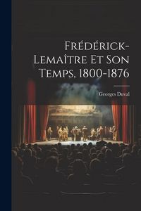 Produktbild: Fr&eacute;d&eacute;rick-Lema&icirc;tre Et Son Temps, 1800-1876