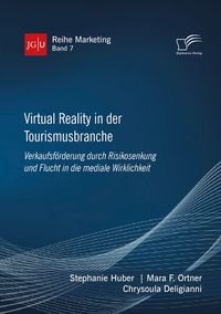 Produktbild: Virtual Reality in der Tourismusbranche. Verkaufsf&ouml;rderung durch Risikosenkung und Flucht in die mediale Wirklichkeit