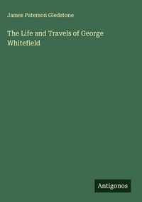 Produktbild: The Life and Travels of George Whitefield