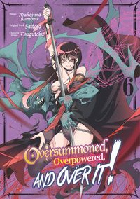 Produktbild: Oversummoned, Overpowered, and Over It! (Manga) Volume 6