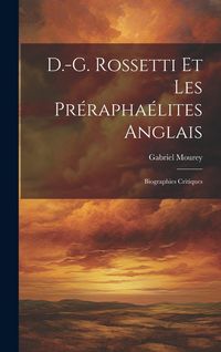 Produktbild: D.-G. Rossetti et les Pr&eacute;rapha&eacute;lites anglais: Biographies critiques