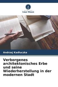 Produktbild: Verborgenes architektonisches Erbe und seine Wiederherstellung in der modernen Stadt
