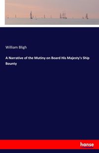 Bild vom Artikel A Narrative of the Mutiny on Board His Majesty's Ship Bounty vom Autor William Bligh