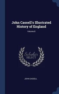 Produktbild: John Cassell's Illustrated History of England; Volume 8