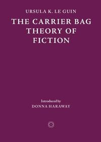 Produktbild: The Carrier Bag Theory of Fiction