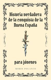 Produktbild: Historia verdadera de la conquista de Nueva Espa&ntilde;a para j&oacute;venes
