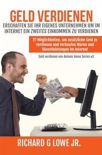 Produktbild: Geld verdienen Erschaffen Sie Ihr eigenes Unternehmen um im Internet ein zweites Einkommen zu verdienen