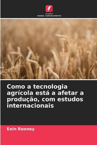 Produktbild: Como a tecnologia agr&iacute;cola est&aacute; a afetar a produ&ccedil;&atilde;o, com estudos internacionais