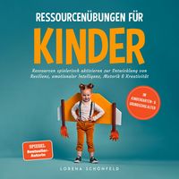 Produktbild: Ressourcen&uuml;bungen f&uuml;r Kinder: Ressourcen spielerisch aktivieren zur Entwicklung von Resilienz, emotionaler Intelligenz, Motorik & Kreativit&auml;t - im Kindergarten- & Grundschulalter