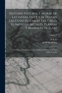 Produktbild: Historia natural y moral de las Indias, en que se tratan las cosas notables del cielo, elementos, metales, plantas y animales de ellas; y los ritos, c