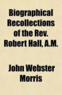 Produktbild: Biographical Recollections of the REV. Robert Hall, A.M.