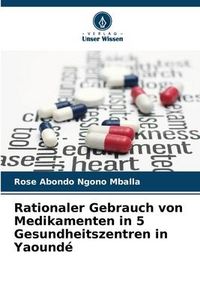Produktbild: Rationaler Gebrauch von Medikamenten in 5 Gesundheitszentren in Yaound&eacute;