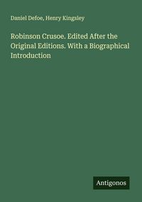 Produktbild: Robinson Crusoe. Edited After the Original Editions. With a Biographical Introduction