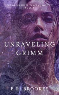 Produktbild: Unraveling Grimm (Grimm Inheritance Chronicles, #3)